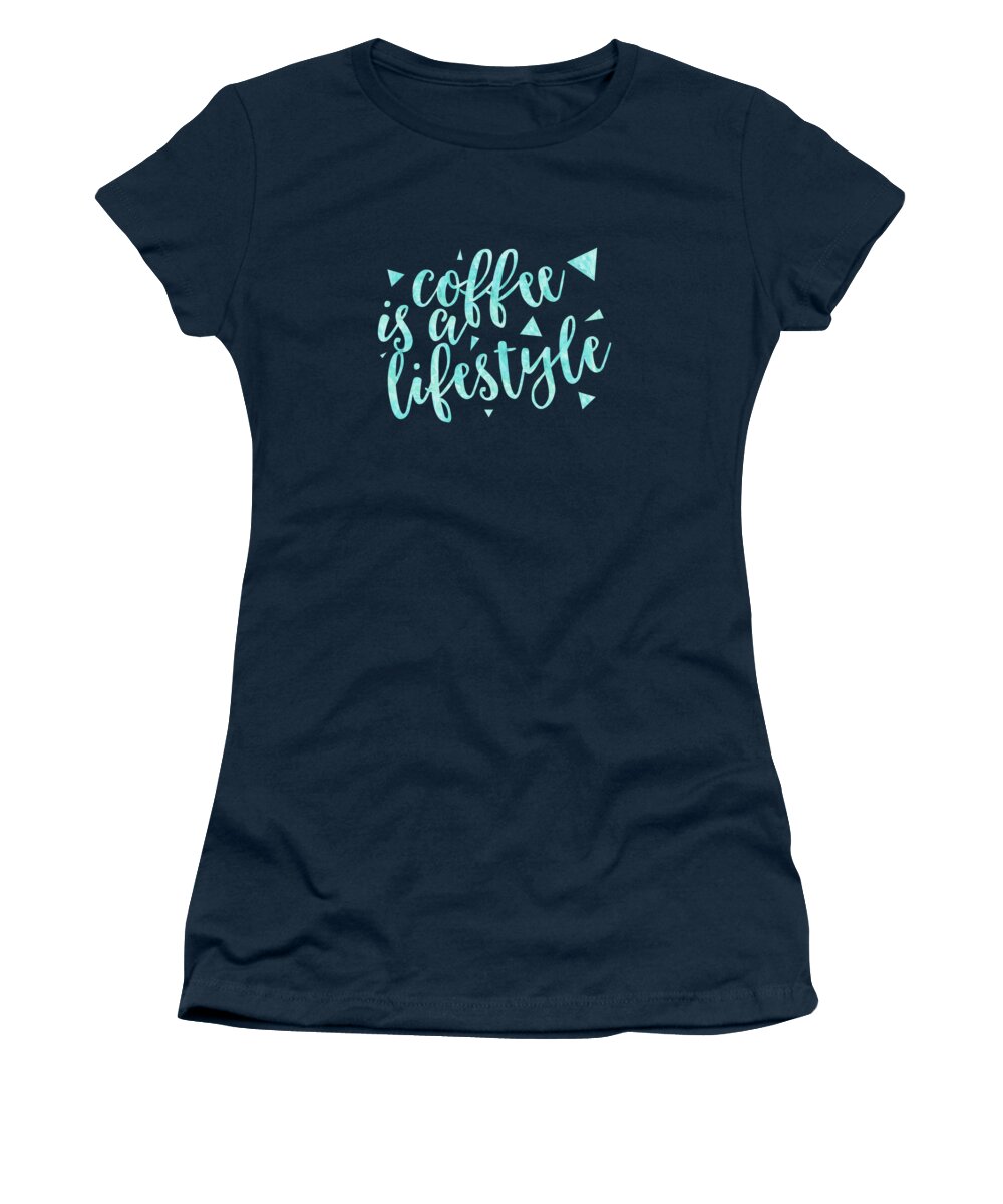 Life Motto Women's T-Shirt featuring the digital art Text Art COFFEE IS A LIFESTYLE #1 by Melanie Viola