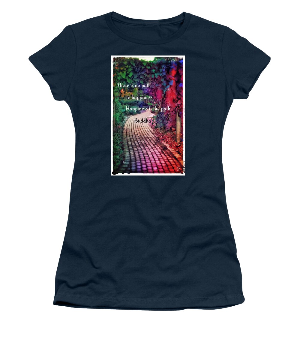 Ou Light A Lamp For Someone Else It Will Also Brighten Your Path.-buddha Nature Women's T-Shirt featuring the photograph Happiness path by Christine Paris