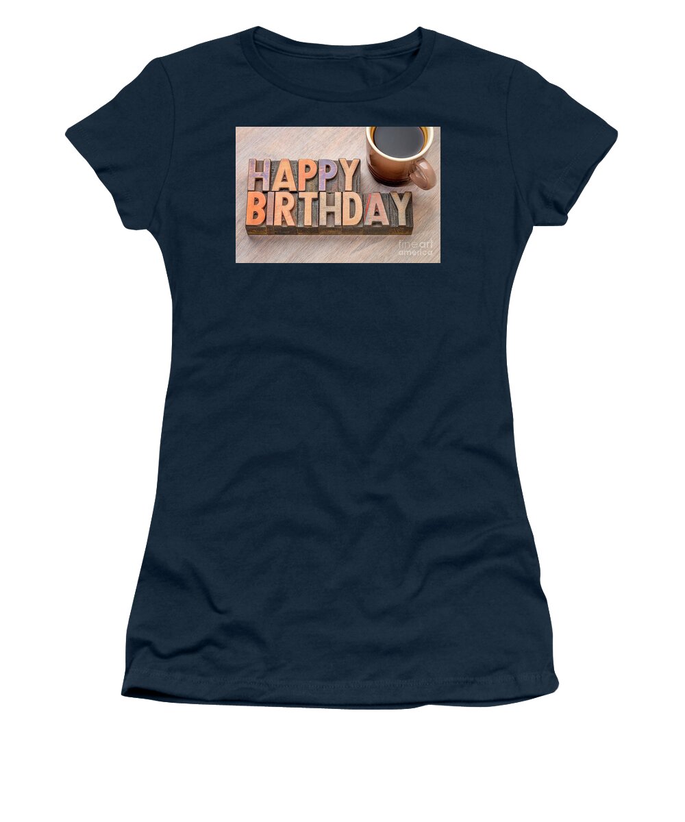 Banner Women's T-Shirt featuring the photograph Happy Birthday greetings card in wood type by Marek Uliasz