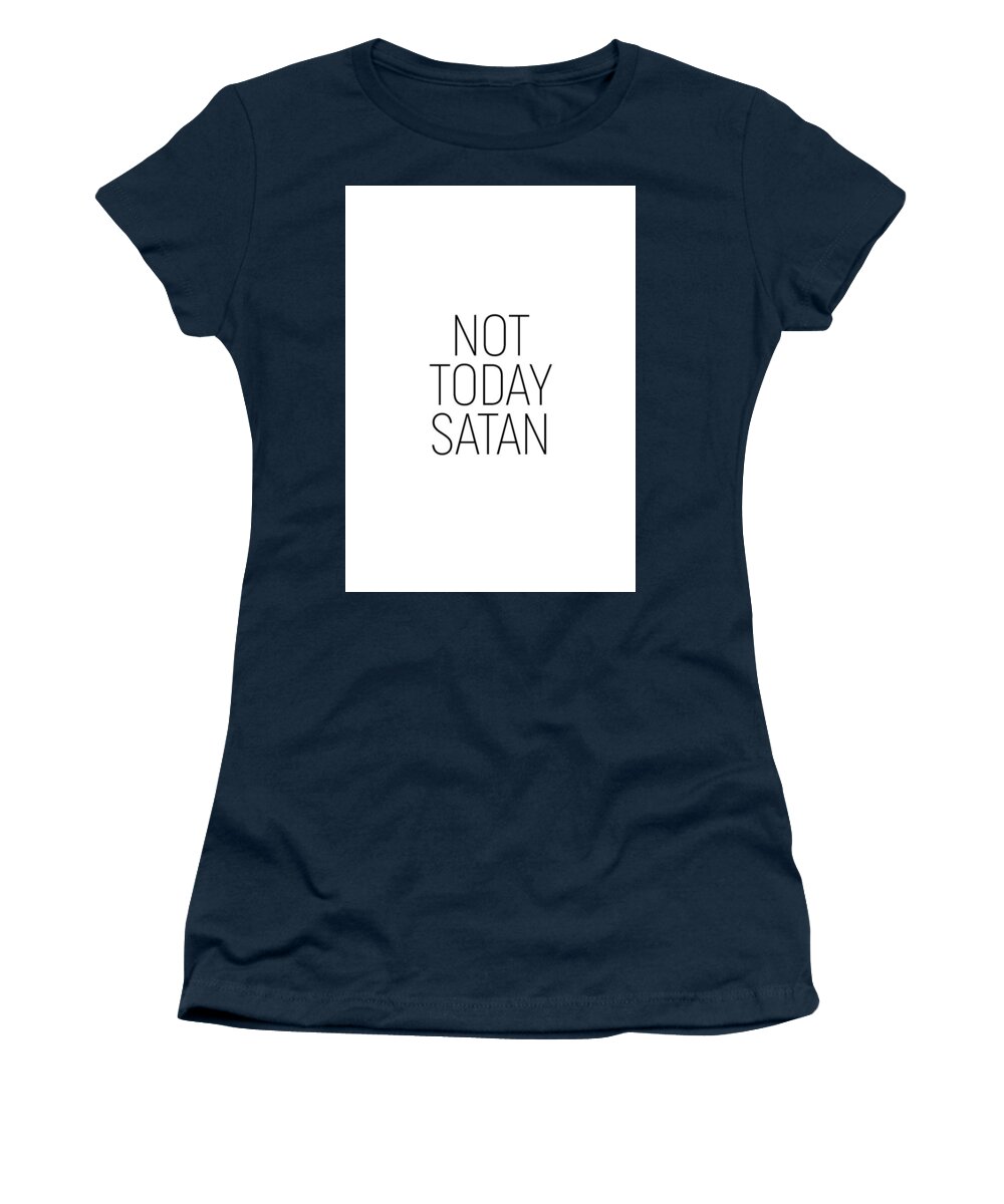 Minimalist Women's T-Shirt featuring the photograph Not Today Satan #minimalism #quotes by Andrea Anderegg