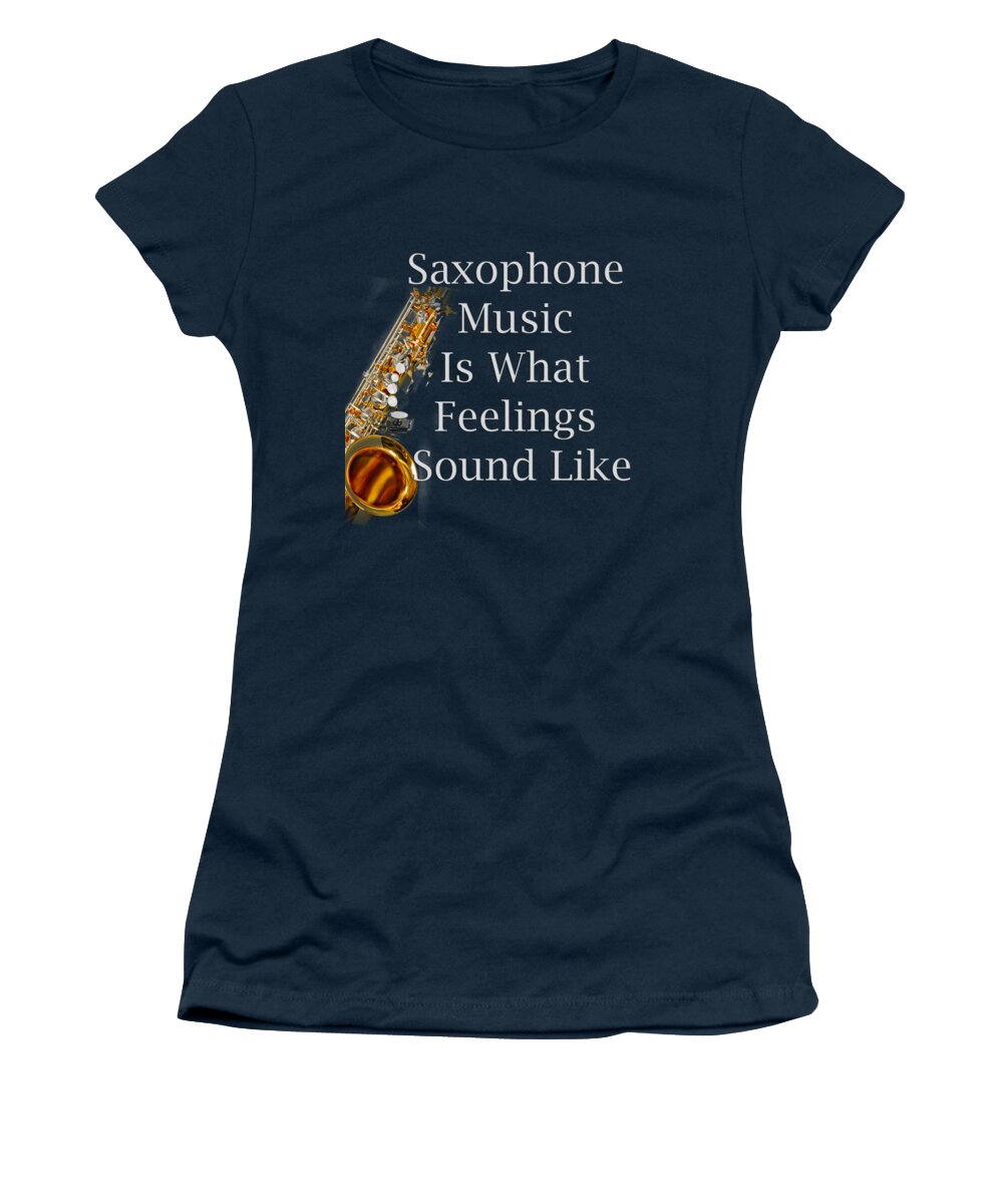 Saxophone Is What Feelings Sound Like; Saxophone; Orchestra; Band; Jazz; Saxophone Saxophoneian; Instrument; Fine Art Prints; Photograph; Wall Art; Business Art; Picture; Play; Student; M K Miller; Mac Miller; Mac K Miller Iii; Tyler; Texas; T-shirts; Tote Bags; Duvet Covers; Throw Pillows; Shower Curtains; Art Prints; Framed Prints; Canvas Prints; Acrylic Prints; Metal Prints; Greeting Cards; T Shirts; Tshirts Women's T-Shirt featuring the photograph Saxophone Is What Feelings Sound Like 5581.02 by M K Miller