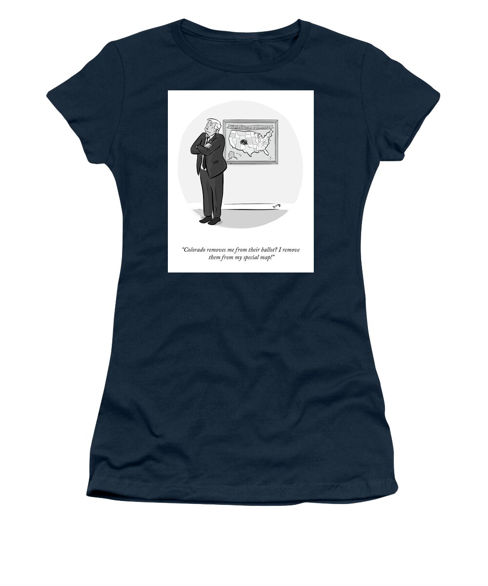 Colorado Removes Me From Their Ballot? I Remove Them From My Special Map! Women's T-Shirt featuring the drawing Colorado Removes Me by Brooke Bourgeois