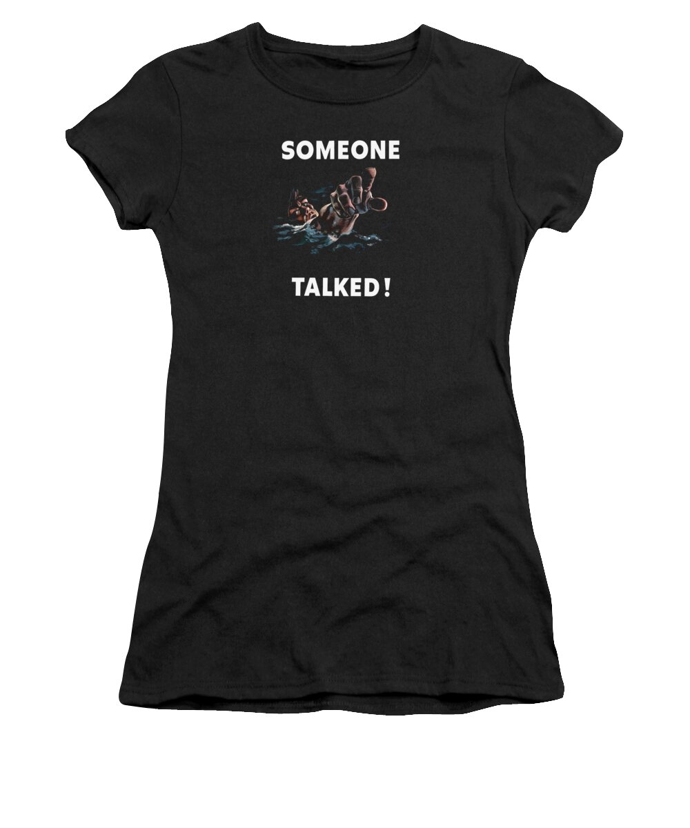 Someone Talked Women's T-Shirt featuring the painting Someone Talked -- WW2 Propaganda by War Is Hell Store