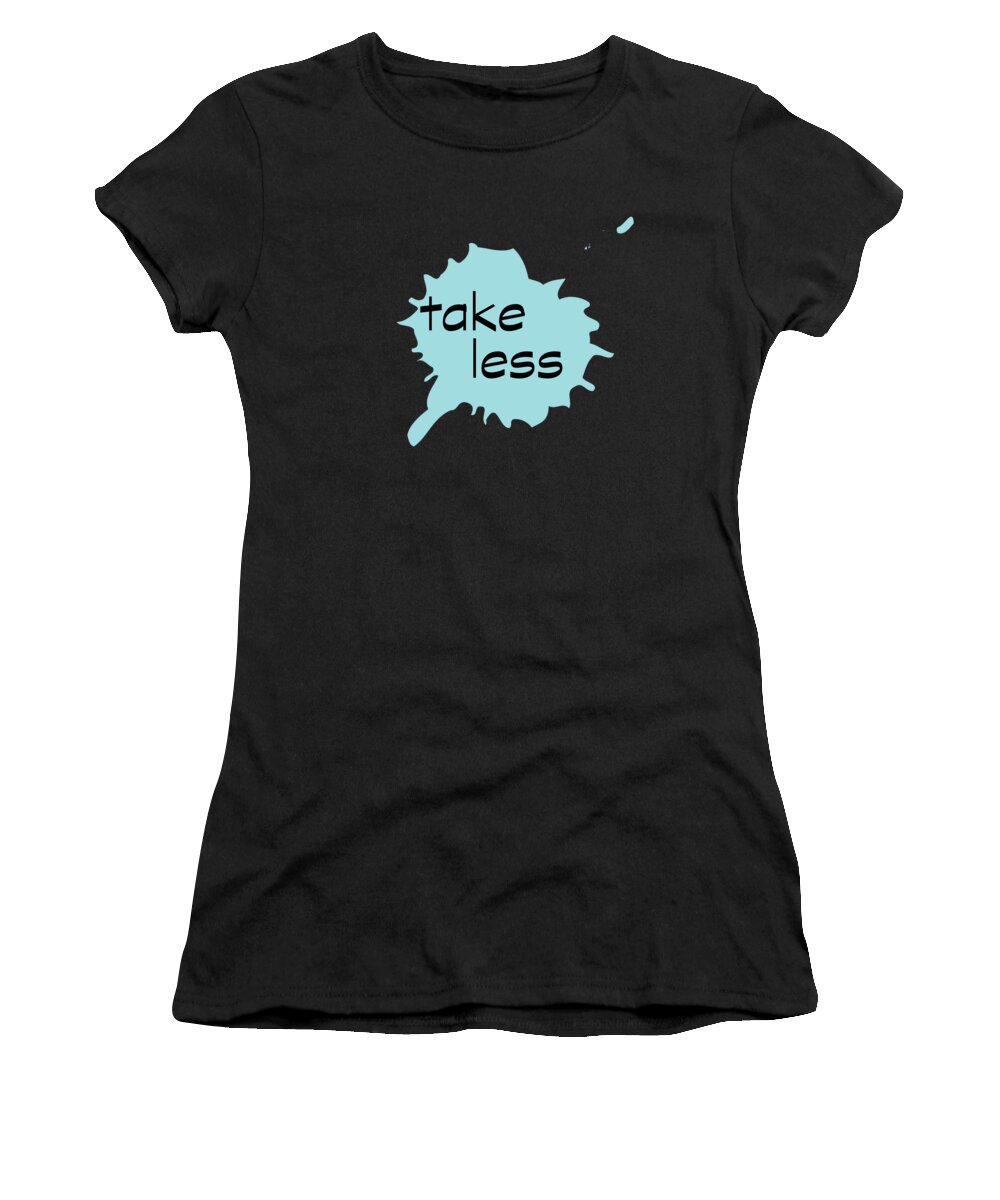 Mixed Media Women's T-Shirt featuring the photograph Take Less by Bill Owen