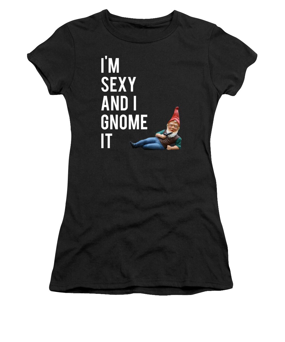 Cool Women's T-Shirt featuring the digital art Im Sexy And I Gnome It #1 by Flippin Sweet Gear