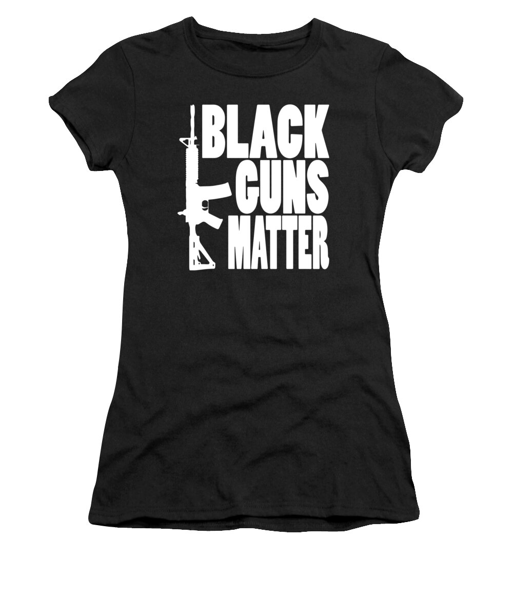 Black Guns Matter Pro Gun Black Ar 15 Ak47 2Nd Amendment patriotic Women's  T-Shirt by Levi O'Hea - Pixels