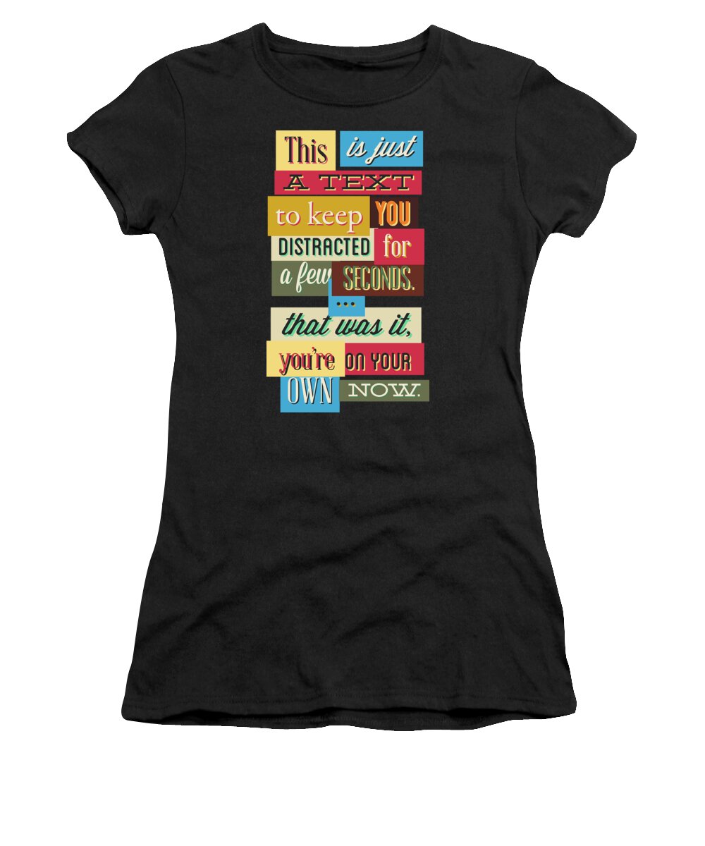 Funny Women's T-Shirt featuring the digital art Funny Typography Design Keep You Distracted by Matthias Hauser