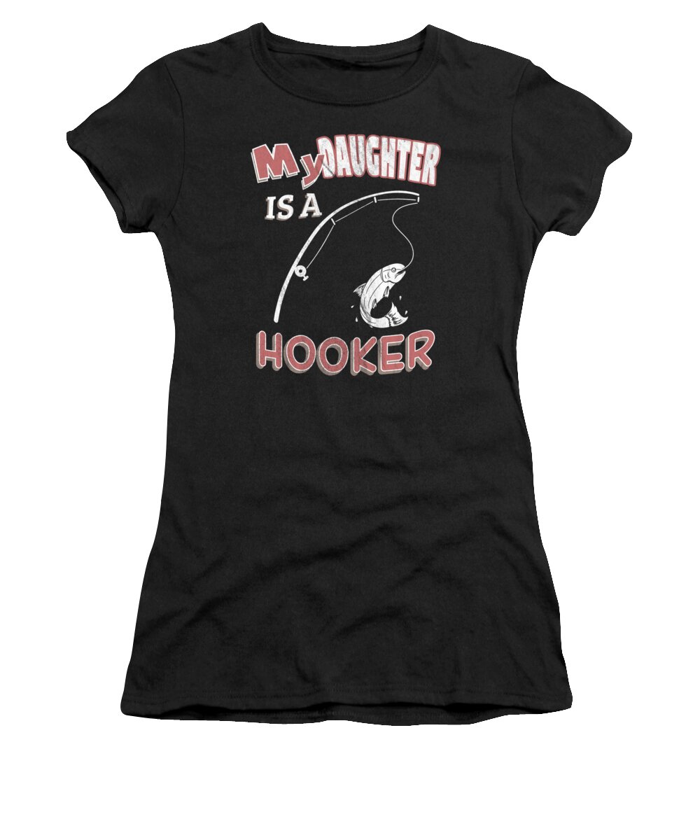 My Daughter Is A Hooker Funny Ironic Pun Fishing Women's T-Shirt