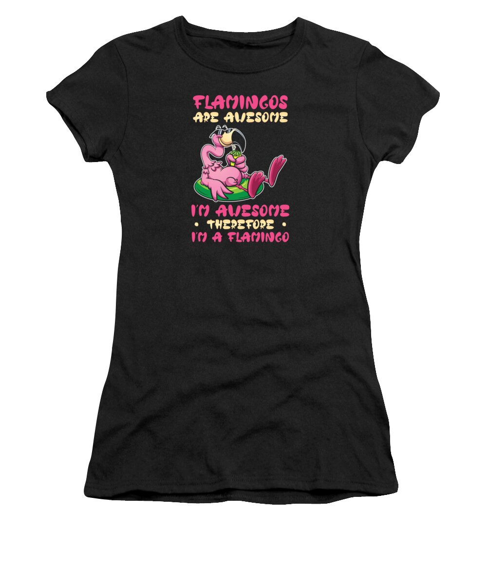 Flamingo Women's T-Shirt featuring the digital art Flamingos Are Awesome Im Awesome Therefore Im A Flamingo #1 by Toms Tee Store