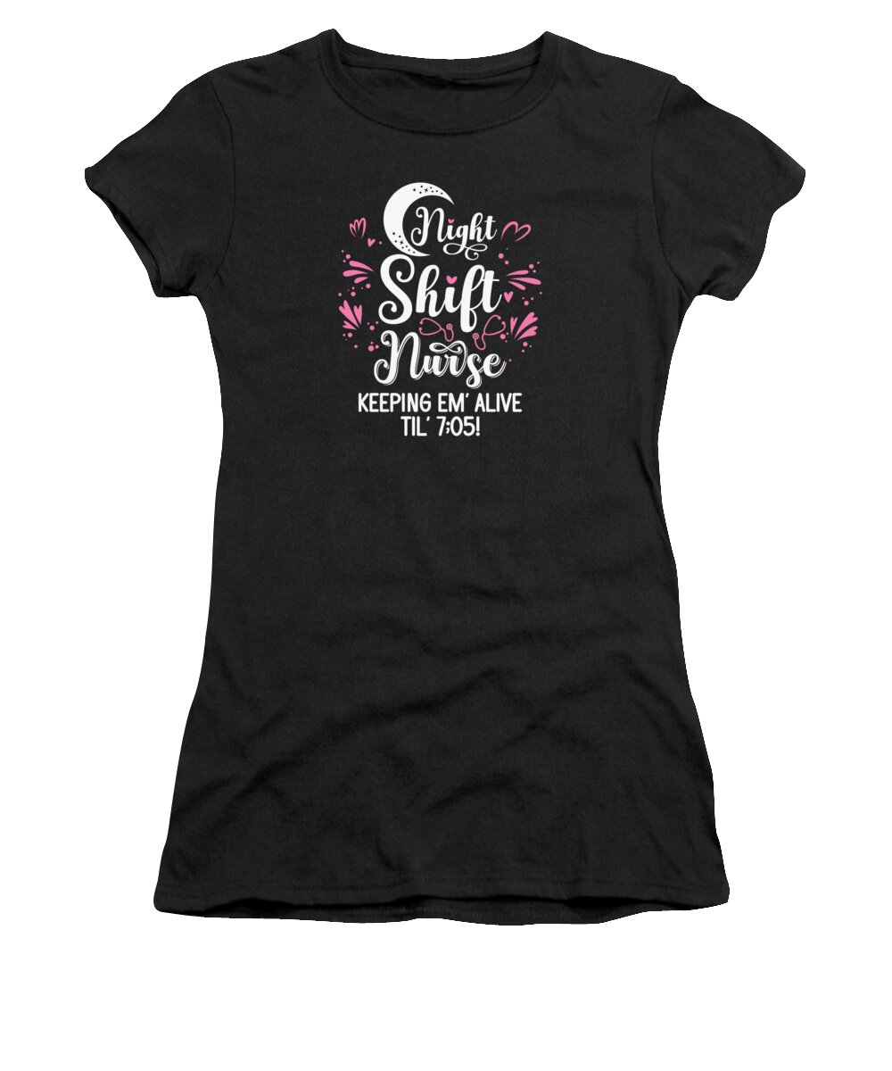 Nursing Women's T-Shirt featuring the digital art Nursing Night Shift Nurse Alive #1 by Toms Tee Store