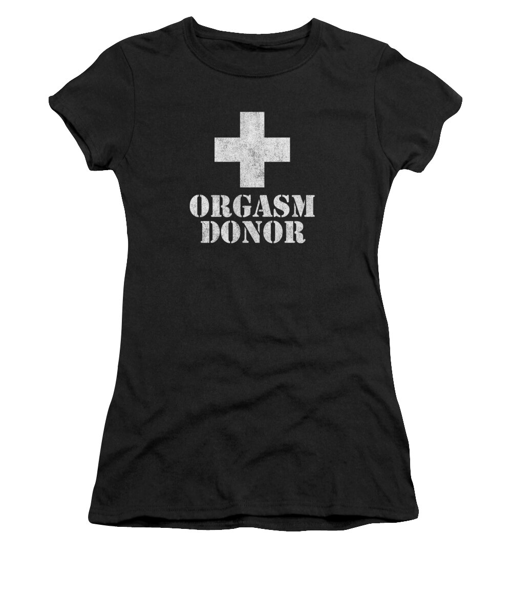 Funny Women's T-Shirt featuring the digital art Orgasm Donor #1 by Flippin Sweet Gear