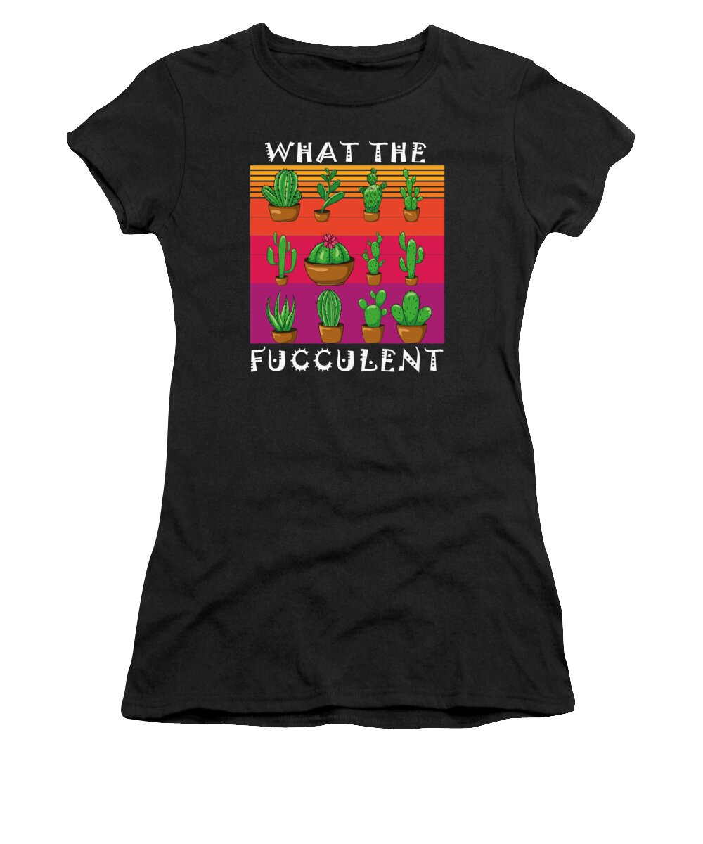 What The Fucculent Women's T-Shirt featuring the digital art What the Fucculent Cactus Cacti Botany Teacher #2 by Toms Tee Store