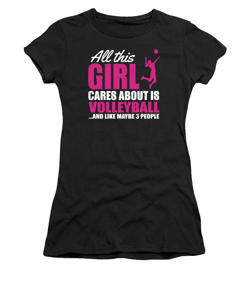 Athlete Women's T-Shirt featuring the digital art All This Girl Cares About Is Volleyball And Like Maybe 3 People by Jacob Zelazny