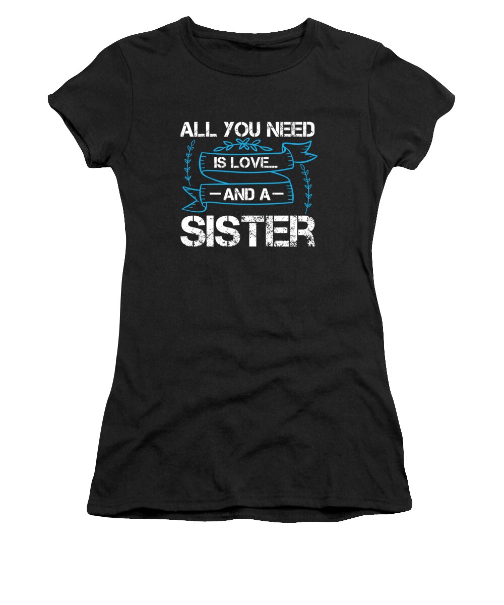 Sister Women's T-Shirt featuring the digital art All you need is love and a sister design by Jacob Zelazny