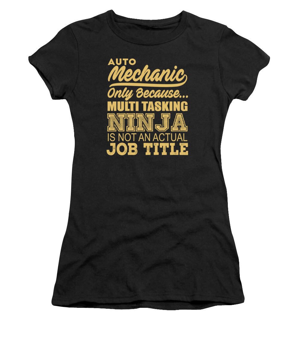 Occupation Women's T-Shirt featuring the digital art Auto Mechanic Only Because Multi Tasking Ninja Is Not An Actual Job Title by Jacob Zelazny