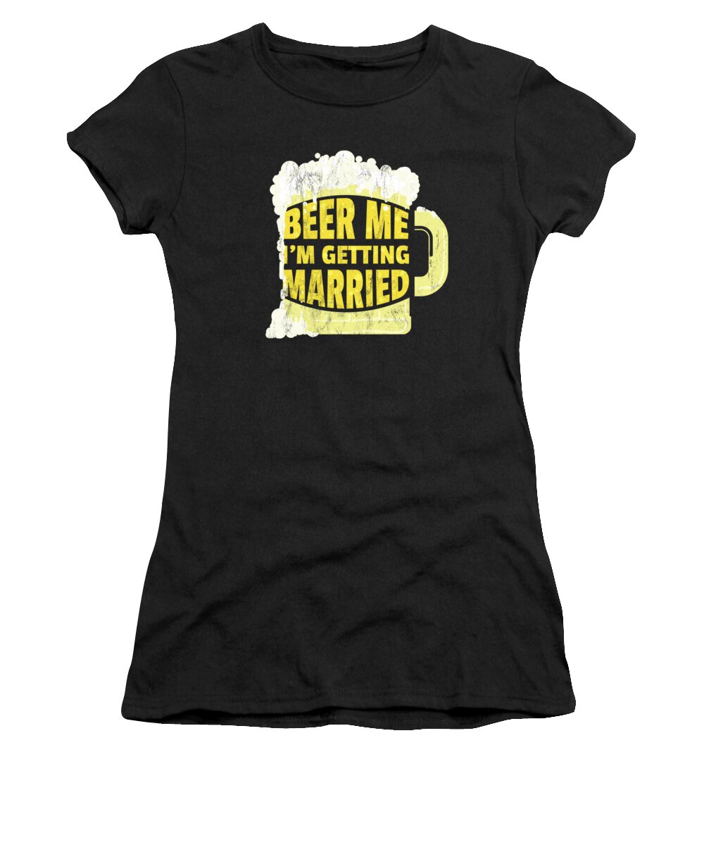 Beer Me IM Getting Married Funny For Bride Groom Women's T-Shirt by Noirty  Designs - Pixels