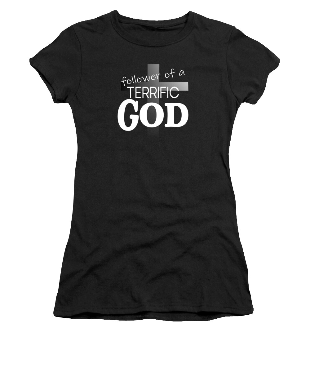 Follower Of A Terrific God Women's T-Shirt featuring the digital art Christian Cross Affirmation - Terrific God Follower White Text by Bob Pardue