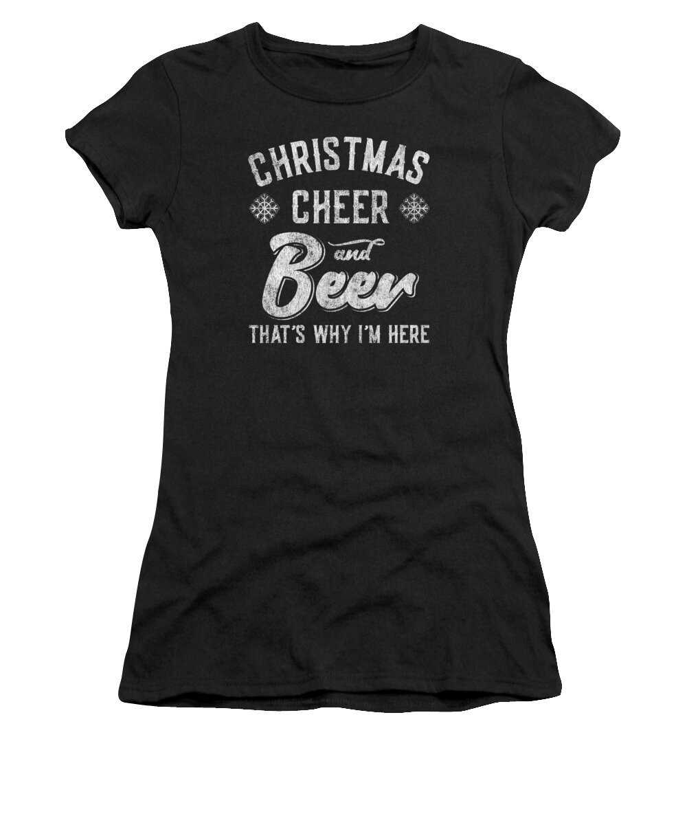 Christmas 2023 Women's T-Shirt featuring the digital art Christmas Cheer and Beer Thats Why Im Here by Flippin Sweet Gear