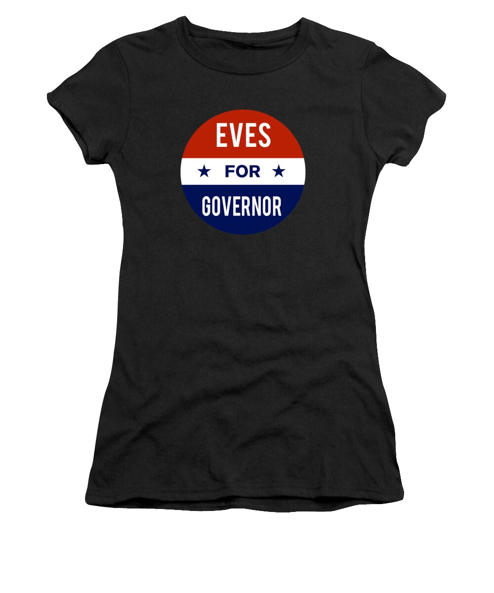 Election Women's T-Shirt featuring the digital art Eves For Governor by Flippin Sweet Gear
