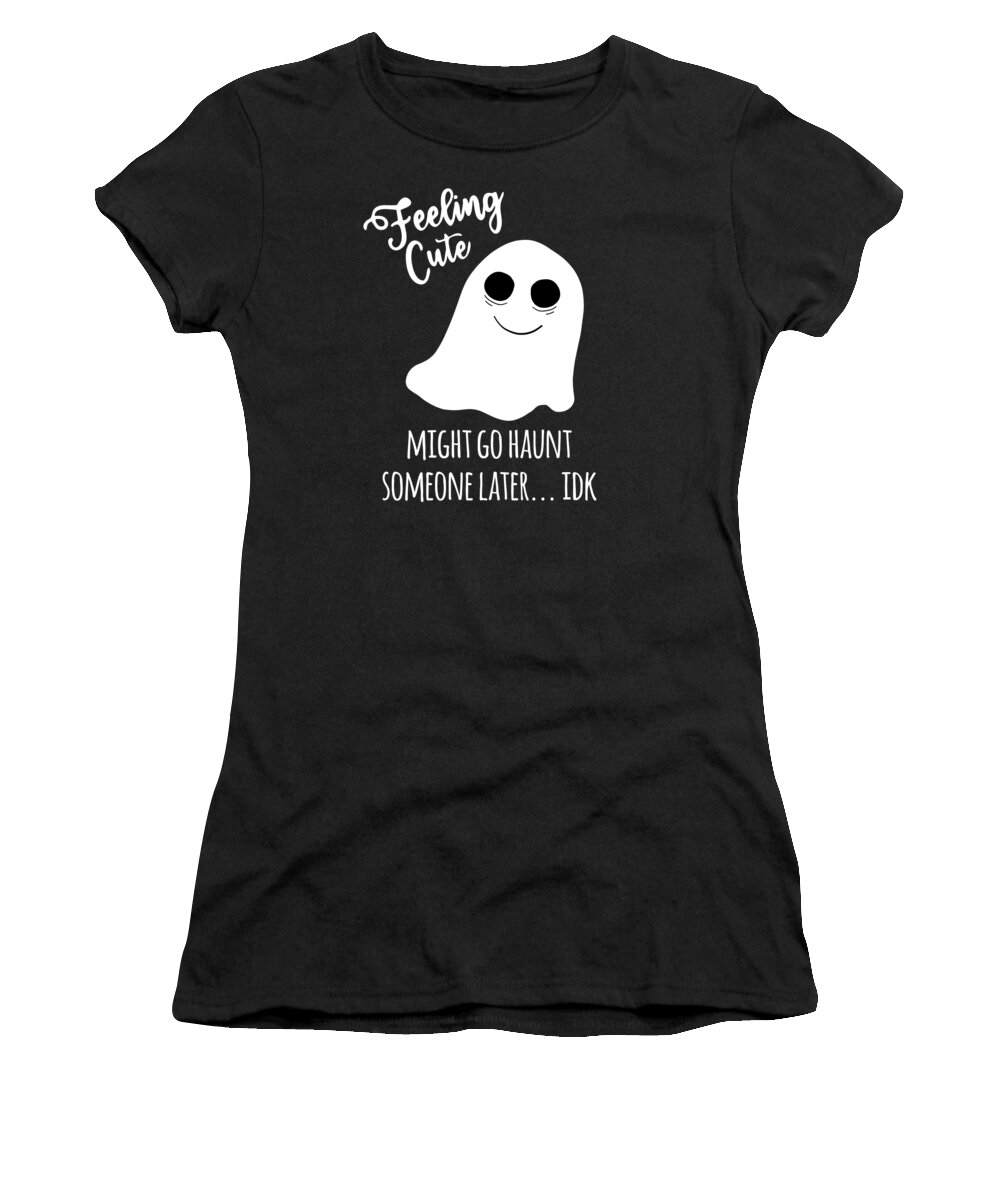 Halloween Women's T-Shirt featuring the digital art Feeling Cute Ghost Might Go Haunt Someone Later by Flippin Sweet Gear