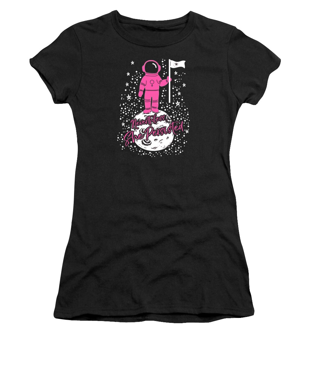 Feminism Women's T-Shirt featuring the digital art First Female Astronaut on Moon Nevertheless She Persisted by Flippin Sweet Gear
