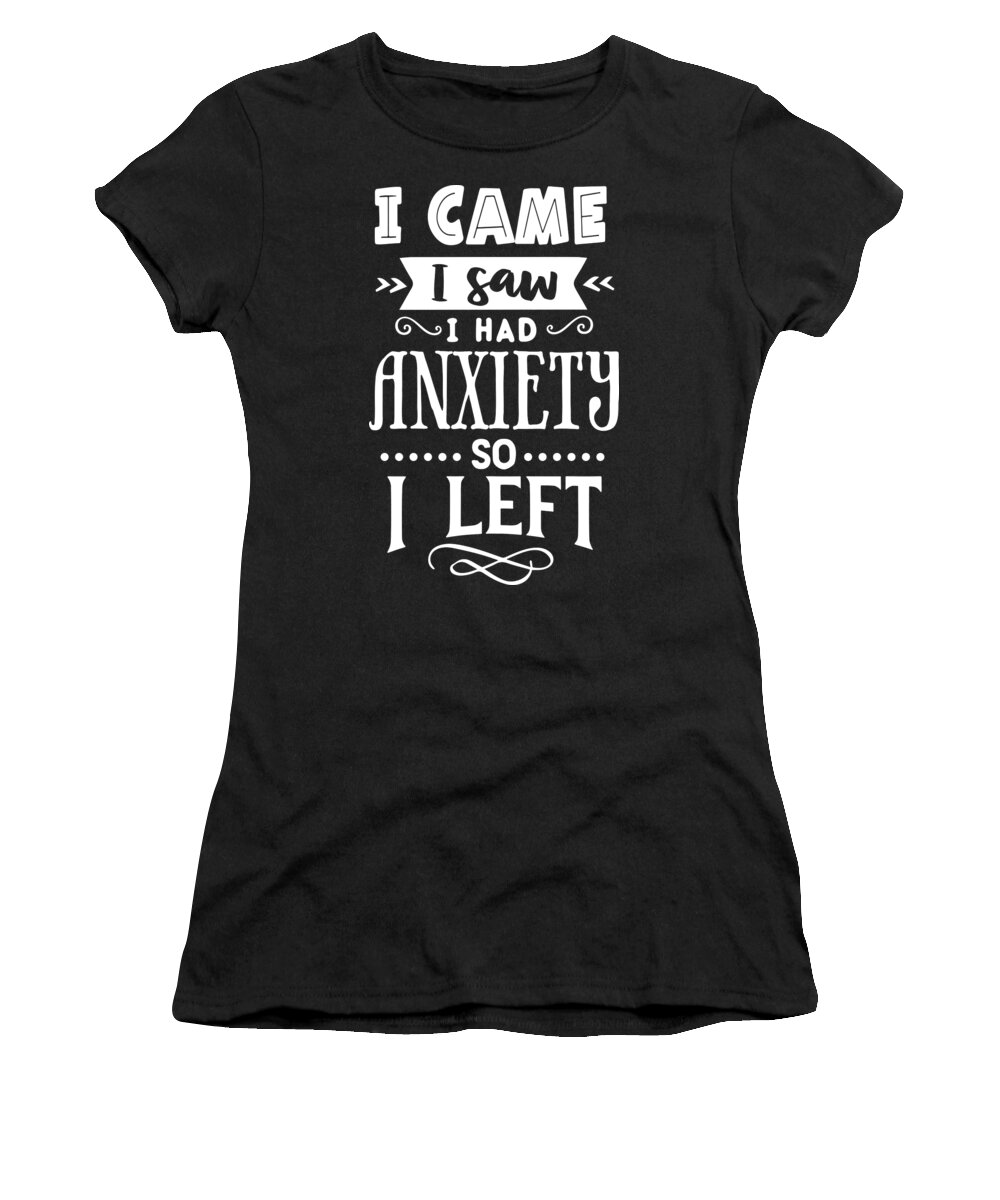 Sarcastic Women's T-Shirt featuring the digital art I Came I Saw I Had Anxiety So I Left by Sambel Pedes