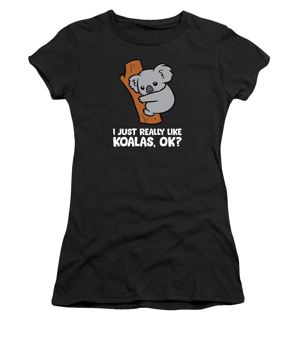 Koala Women's T-Shirt featuring the digital art I Just Really Like Koalas Okay Funny Koala by EQ Designs