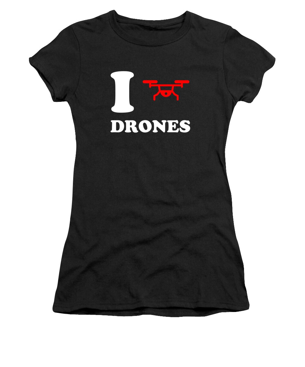 Funny Women's T-Shirt featuring the digital art I Love Drones by Flippin Sweet Gear