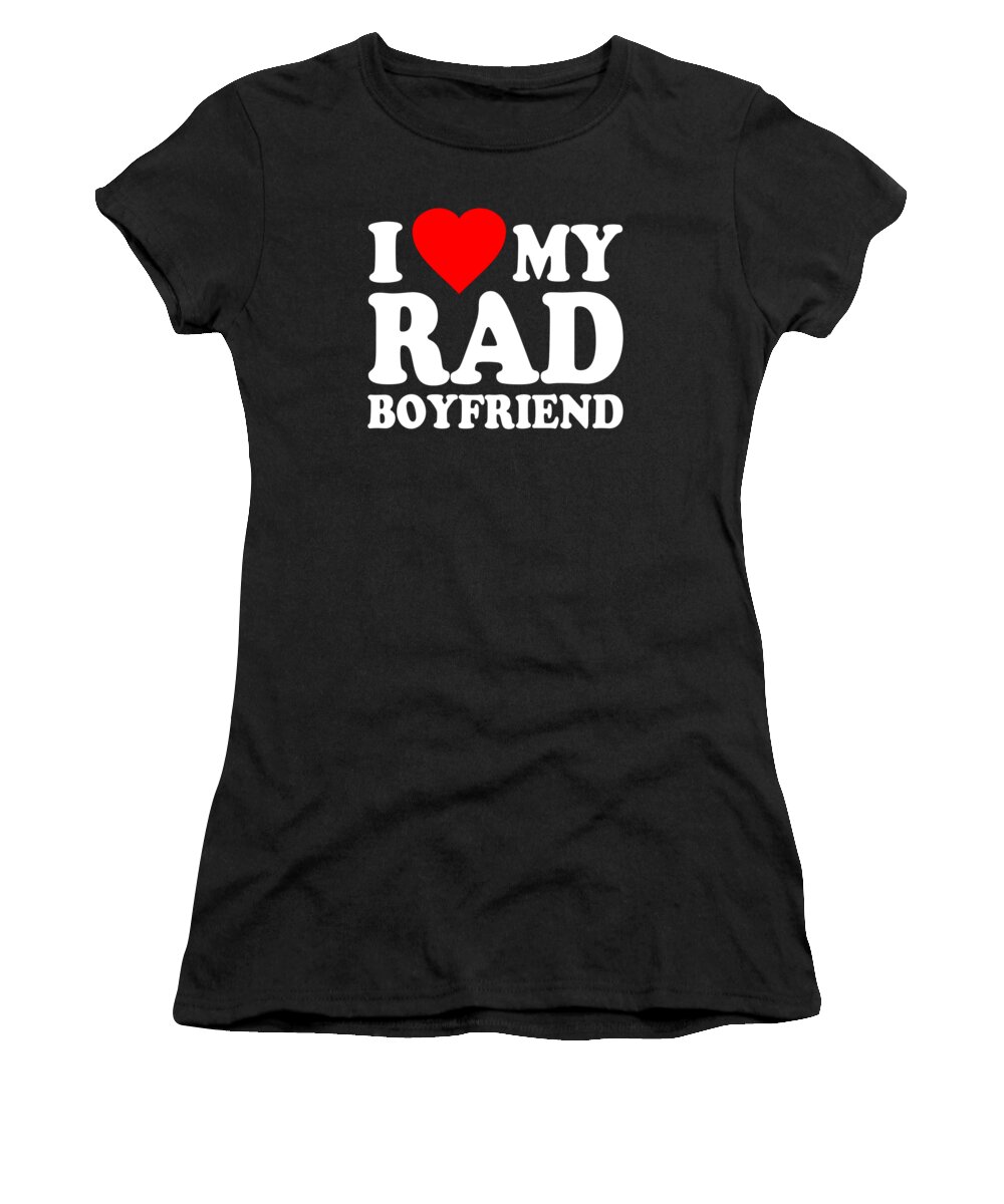 Gifts For Girlfriend Women's T-Shirt featuring the digital art I Love My Rad Boyfriend by Flippin Sweet Gear