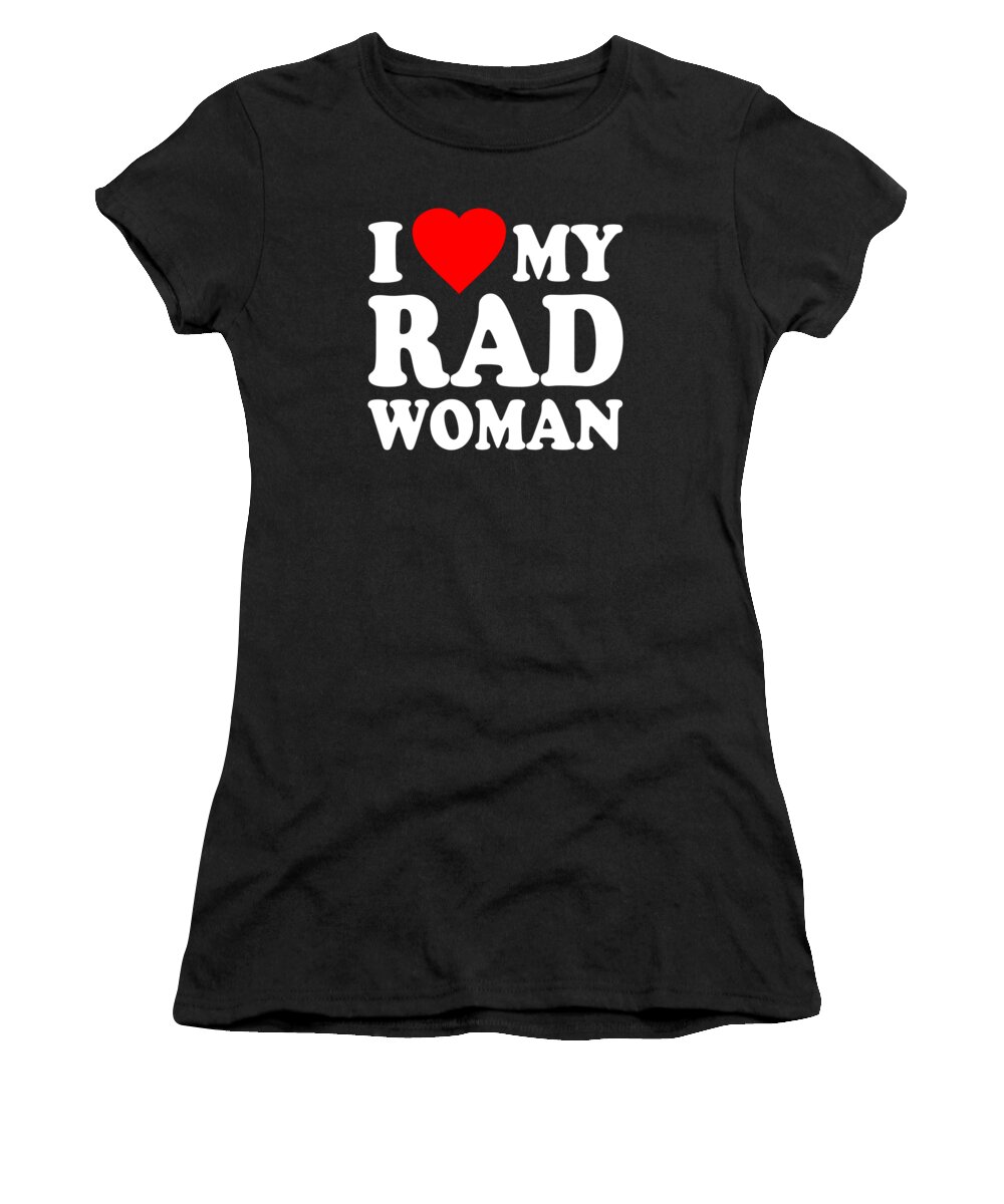 Love Women's T-Shirt featuring the digital art I Love My Rad Woman by Flippin Sweet Gear