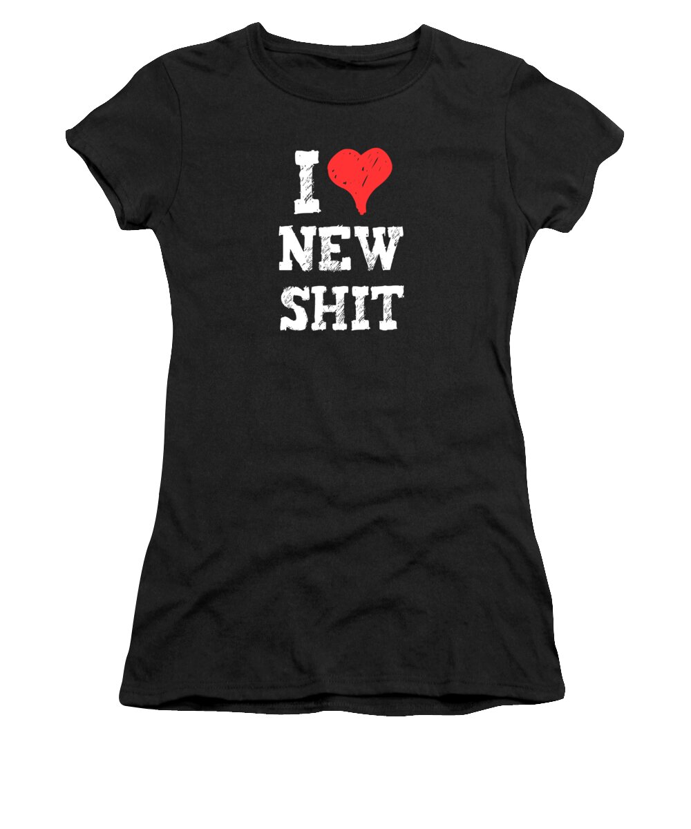 Funny Women's T-Shirt featuring the digital art I Love New Shit by Flippin Sweet Gear