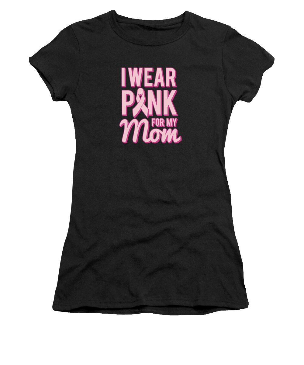 Funny Women's T-Shirt featuring the digital art I Wear Pink For My Mom Breast Cancer Awareness by Flippin Sweet Gear
