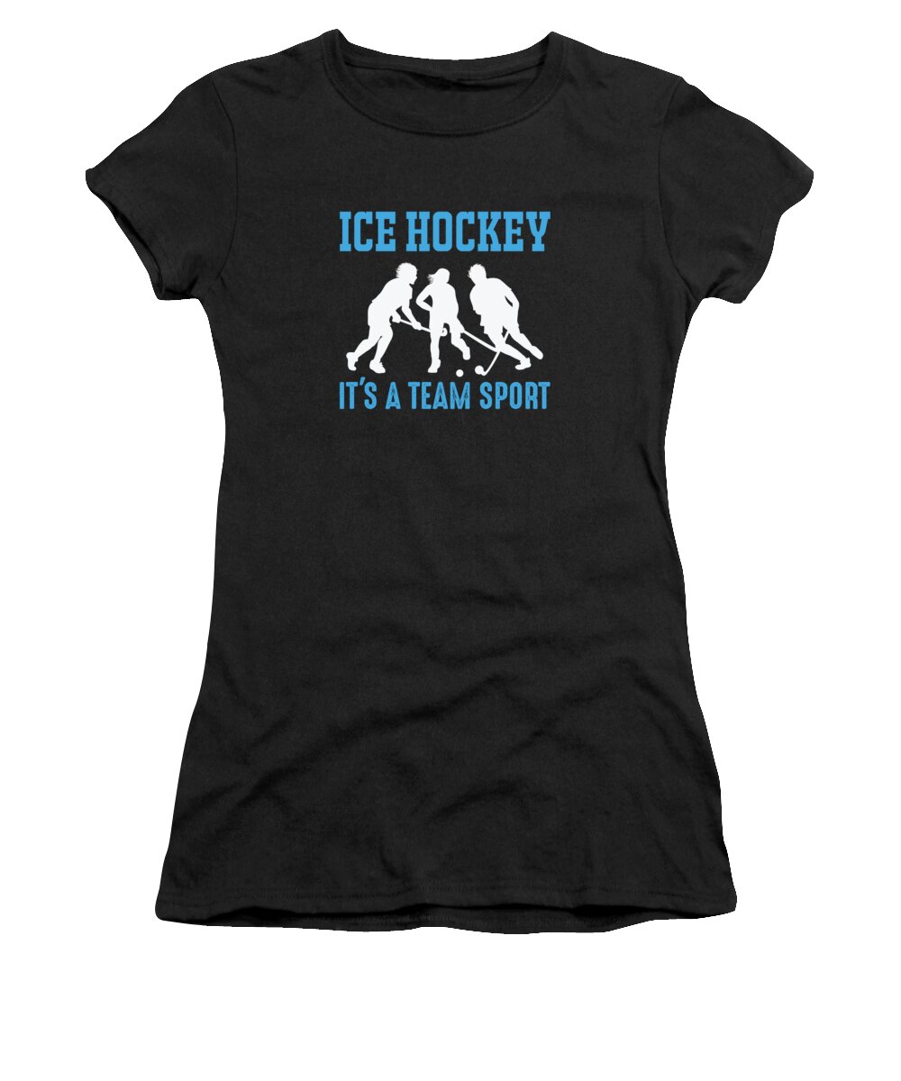 Ice Hockey Women's T-Shirt featuring the digital art Ice Hockey its a team sport by Jacob Zelazny
