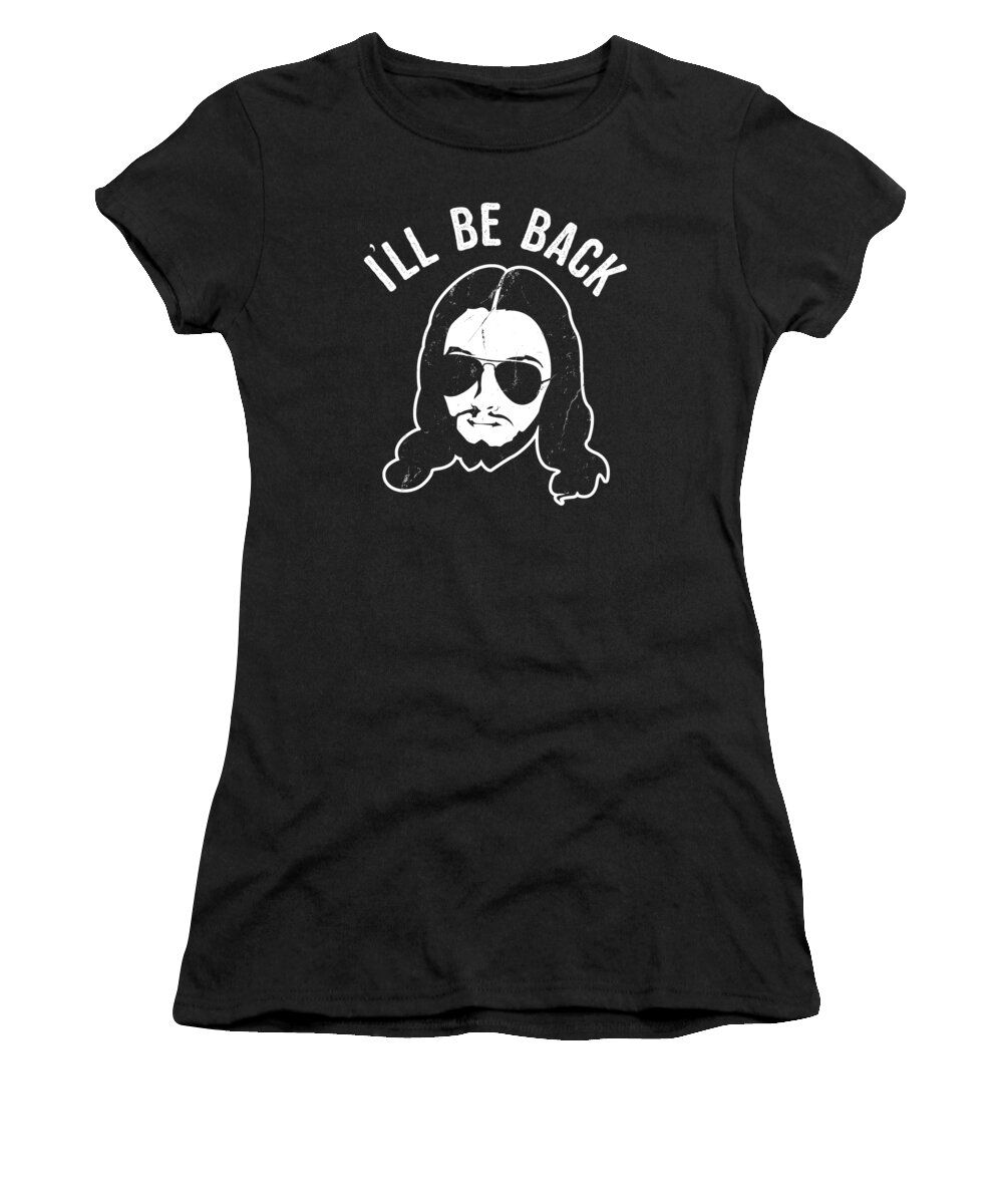 Funny Women's T-Shirt featuring the digital art Ill Be Back Jesus Coming by Flippin Sweet Gear