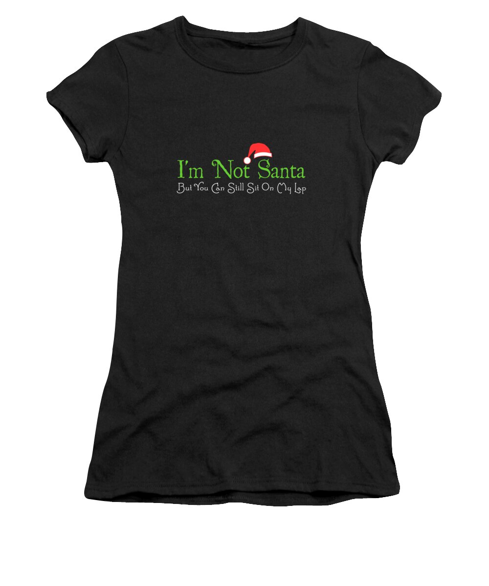 Christmas 2023 Women's T-Shirt featuring the digital art Im Not Santa by Flippin Sweet Gear