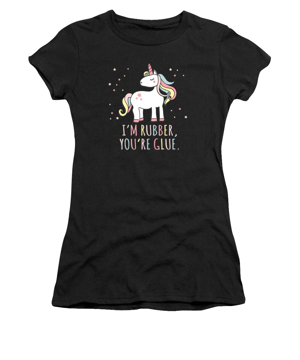 Funny Women's T-Shirt featuring the digital art Im Rubber Youre Glue Sarcastic Unicorn by Flippin Sweet Gear