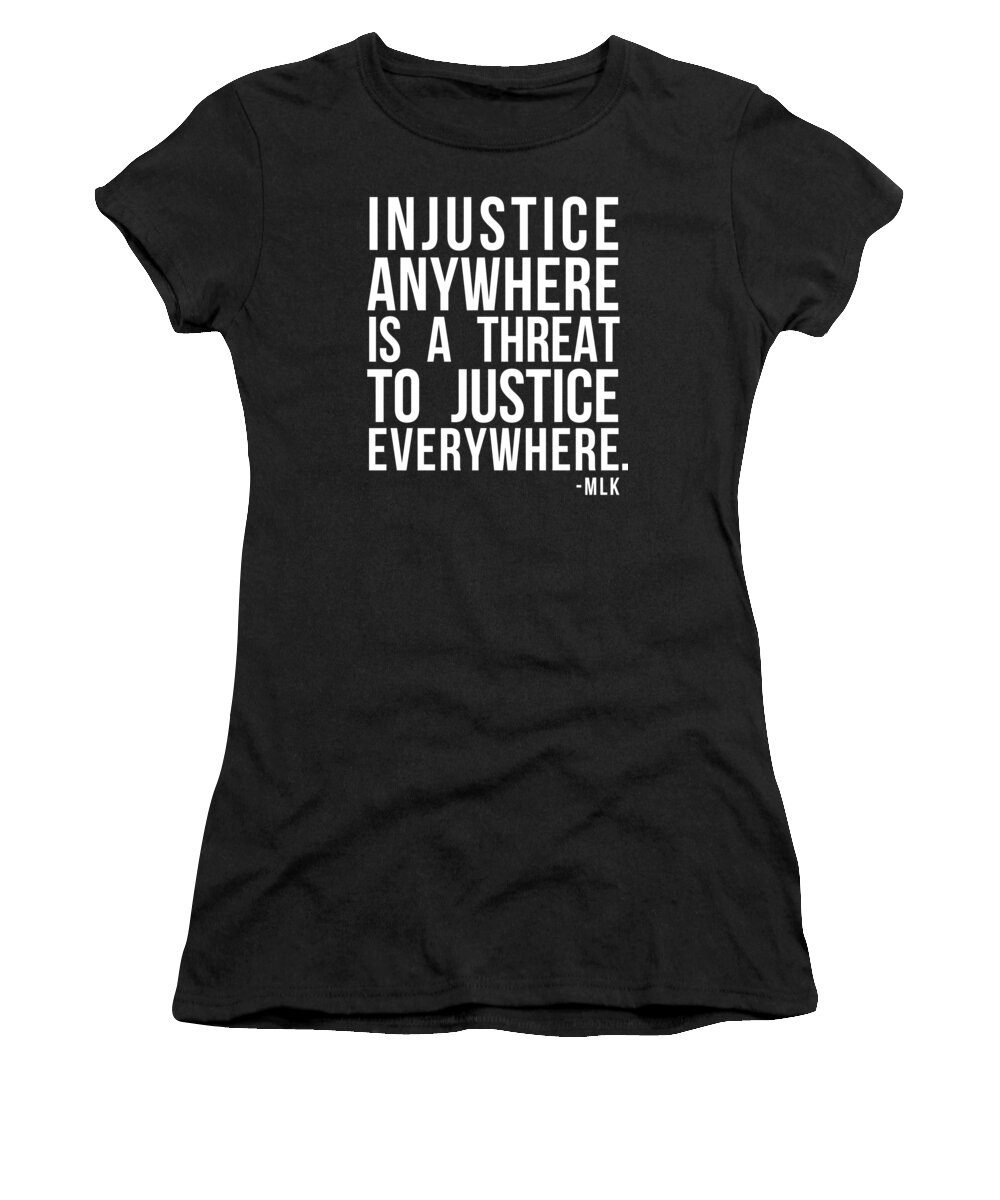 Funny Women's T-Shirt featuring the digital art Injustice Anywhere Is A Threat To Justice Everywhere by Flippin Sweet Gear
