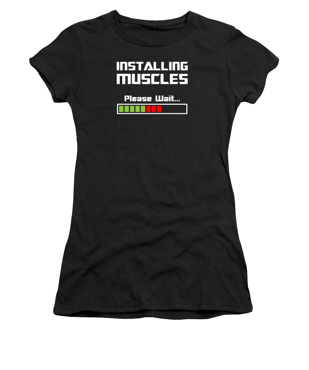 Installing Muscles Please Wait Women's T-Shirt featuring the digital art Installing Muscles Please Wait Fitness by Jacob Zelazny