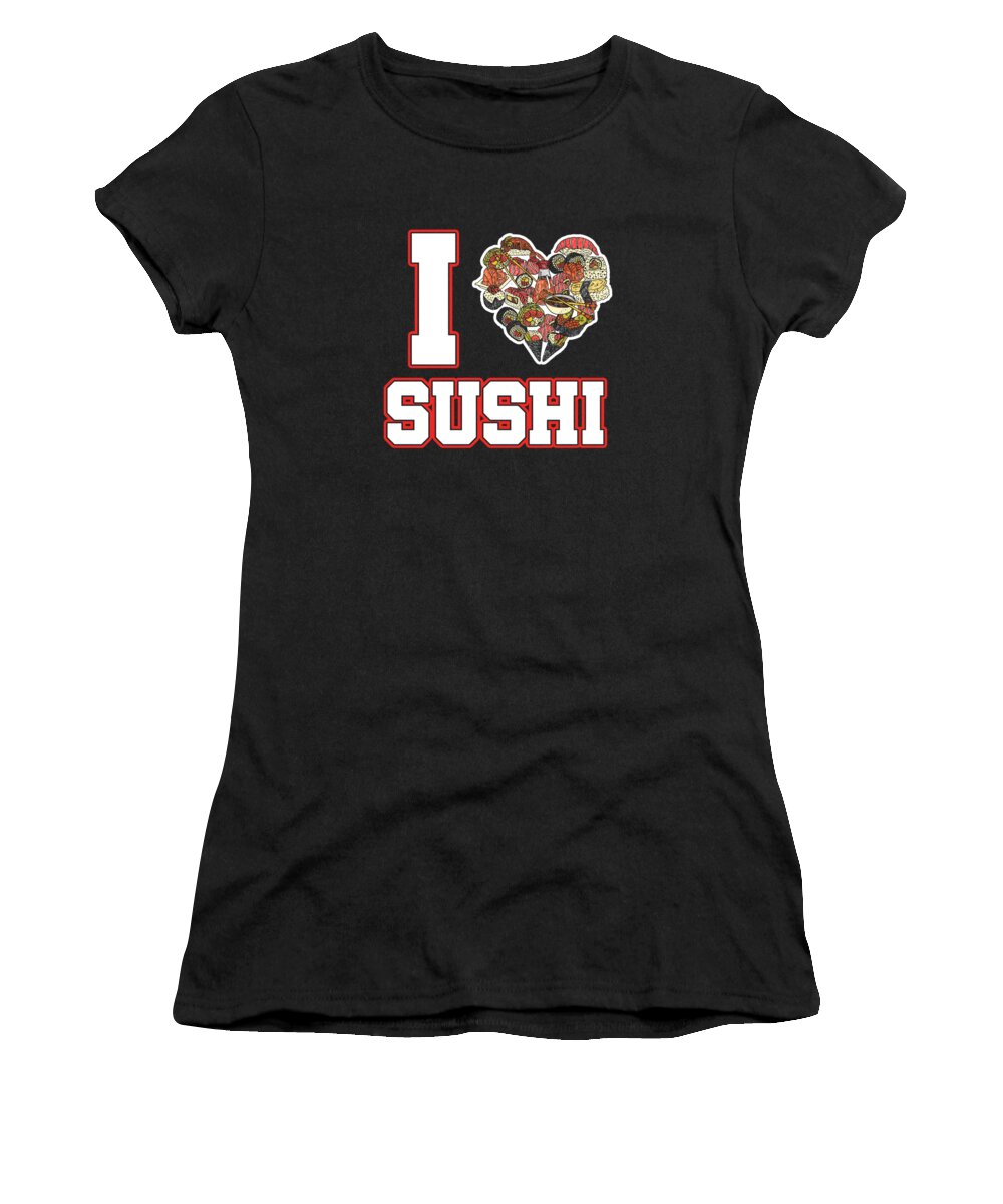Sushi Women's T-Shirt featuring the digital art Japan Food Cuisine Foodies Gift I Love Sushi Japanese Dish by Thomas Larch