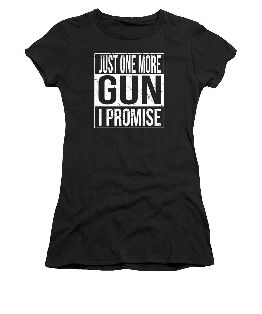 Cool Women's T-Shirt featuring the digital art Just One More Gun I Promise by Flippin Sweet Gear