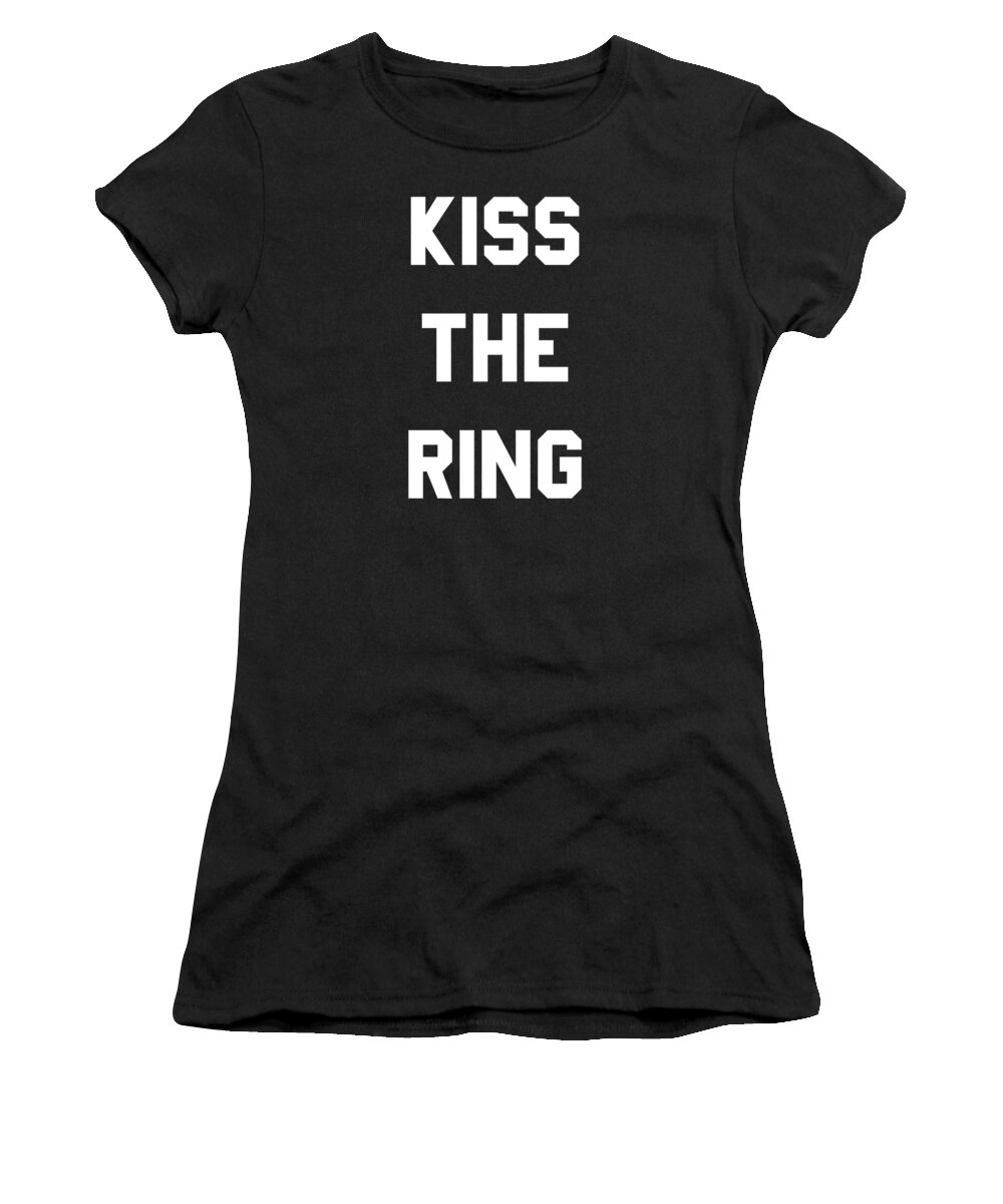 Funny Women's T-Shirt featuring the digital art Kiss The Ring by Flippin Sweet Gear
