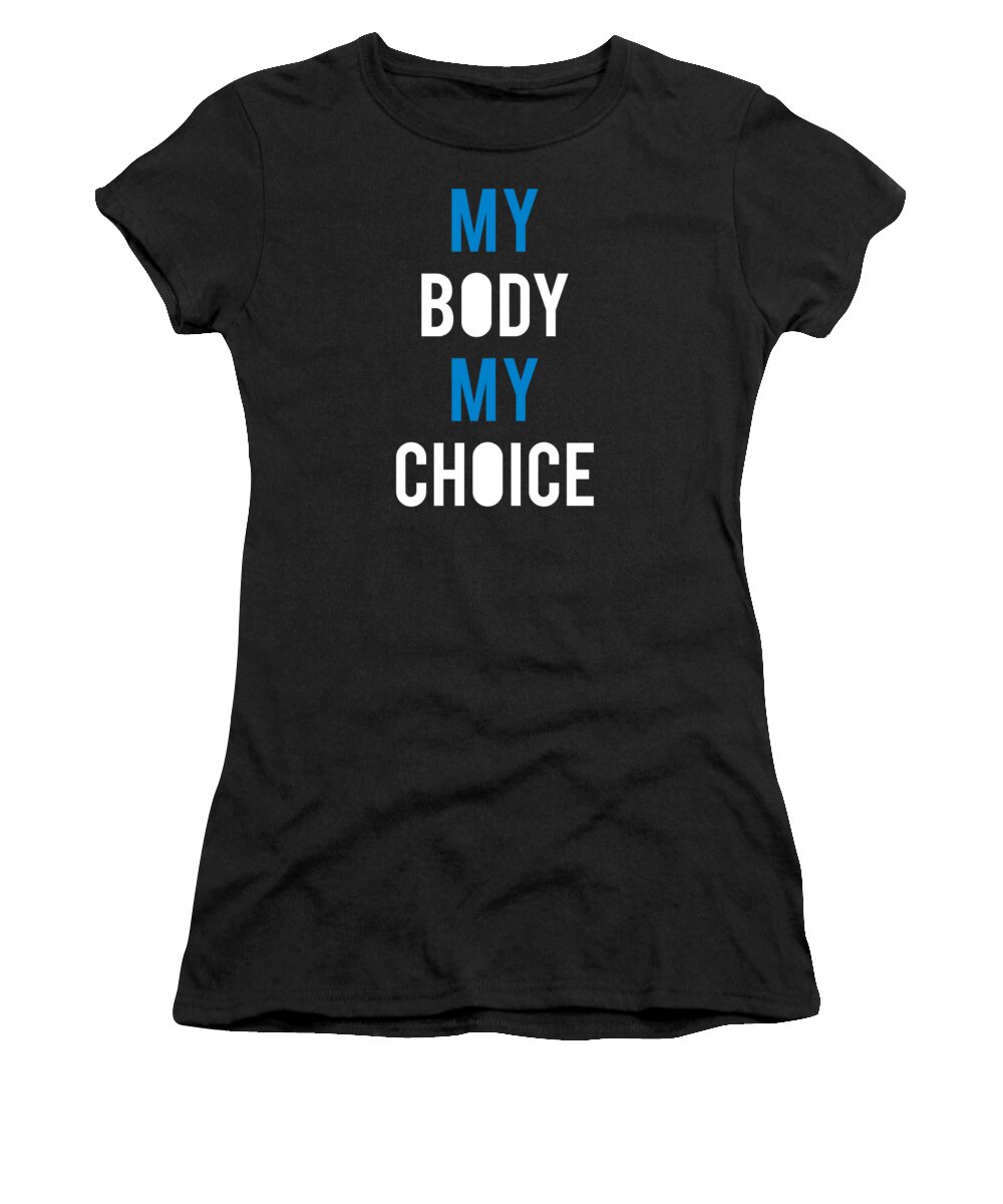 Funny Women's T-Shirt featuring the digital art My Body My Choice by Flippin Sweet Gear