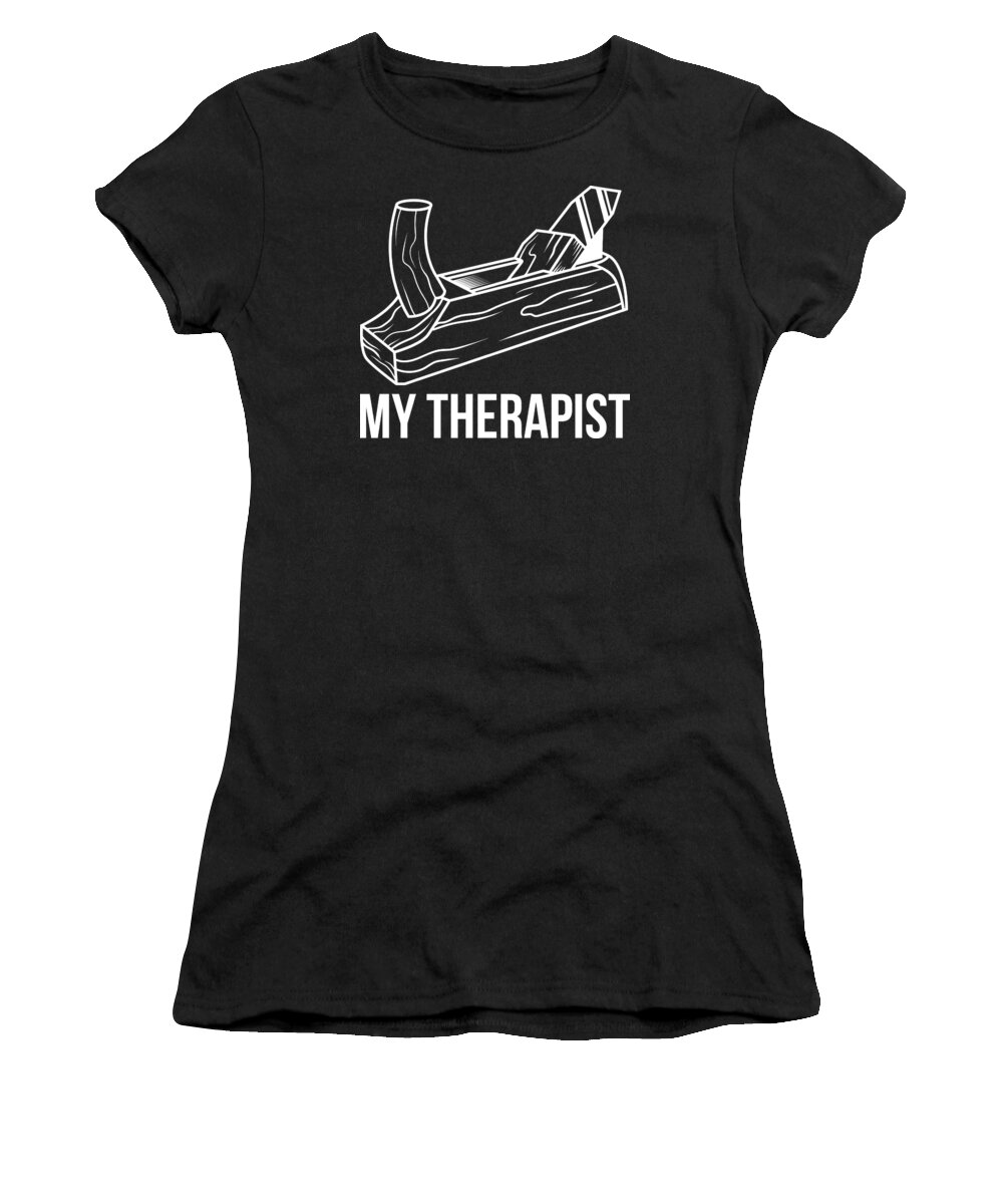 Birthday Women's T-Shirt featuring the digital art My Therapist Funny Carpentry Woodworking Gift by Haselshirt