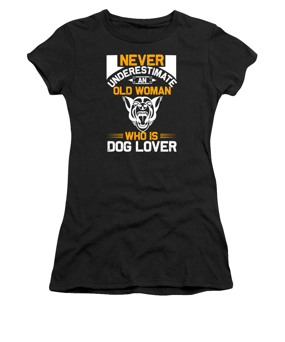 Dog Women's T-Shirt featuring the digital art Never underestimate an old woman who is dog lover by Jacob Zelazny