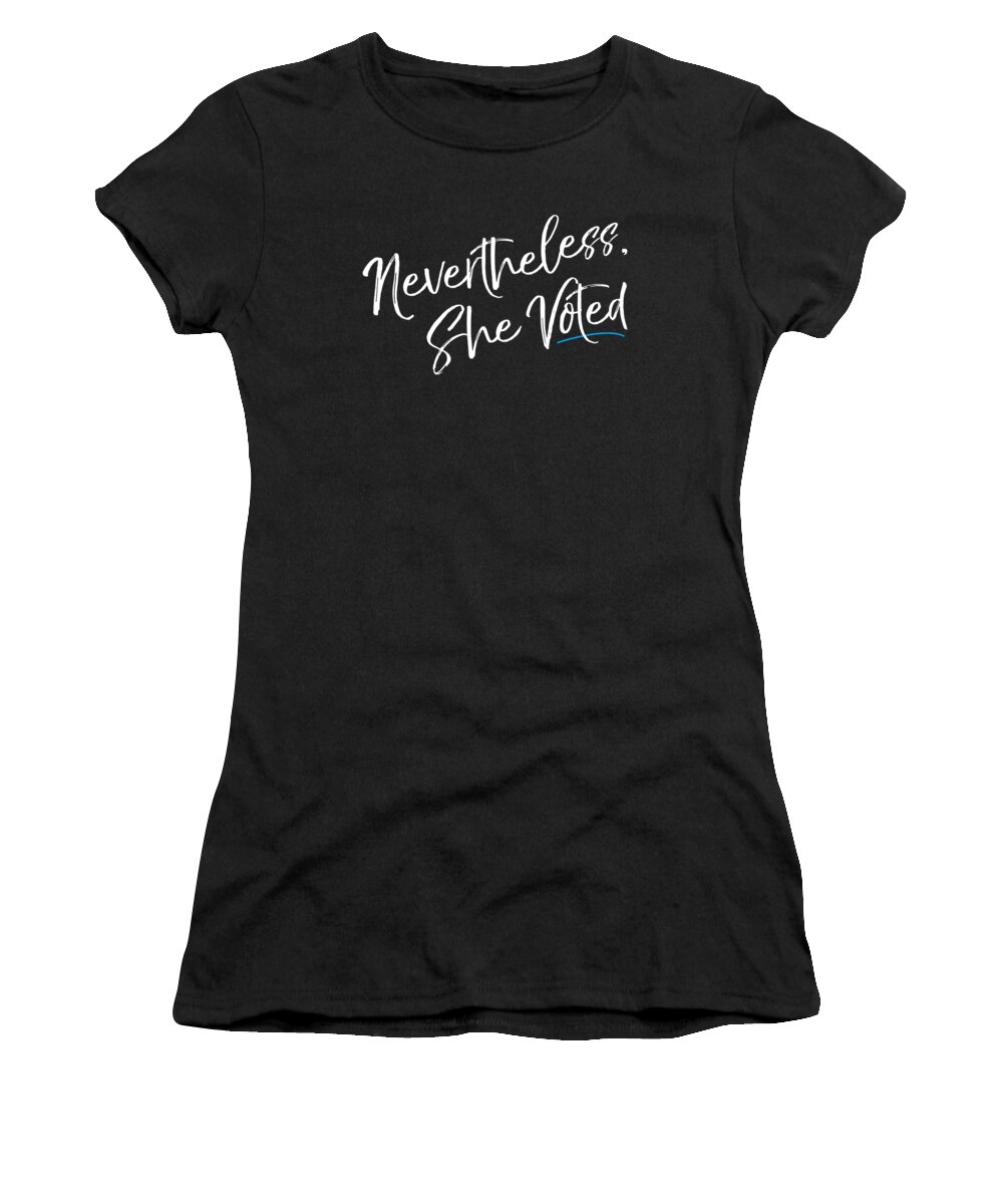 Feminism Women's T-Shirt featuring the digital art Nevertheless She Voted Election by Flippin Sweet Gear