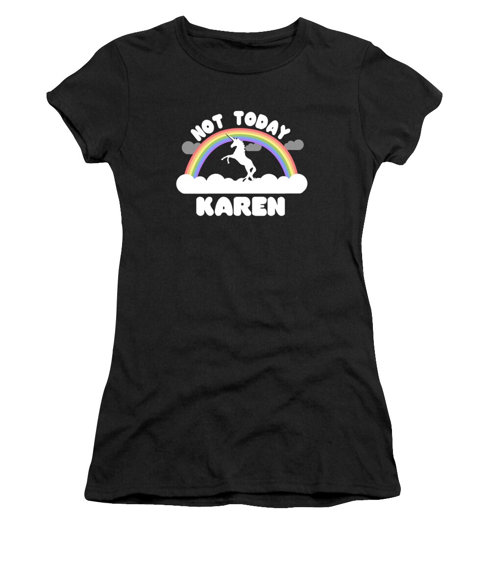Funny Women's T-Shirt featuring the digital art Not Today Karen by Flippin Sweet Gear