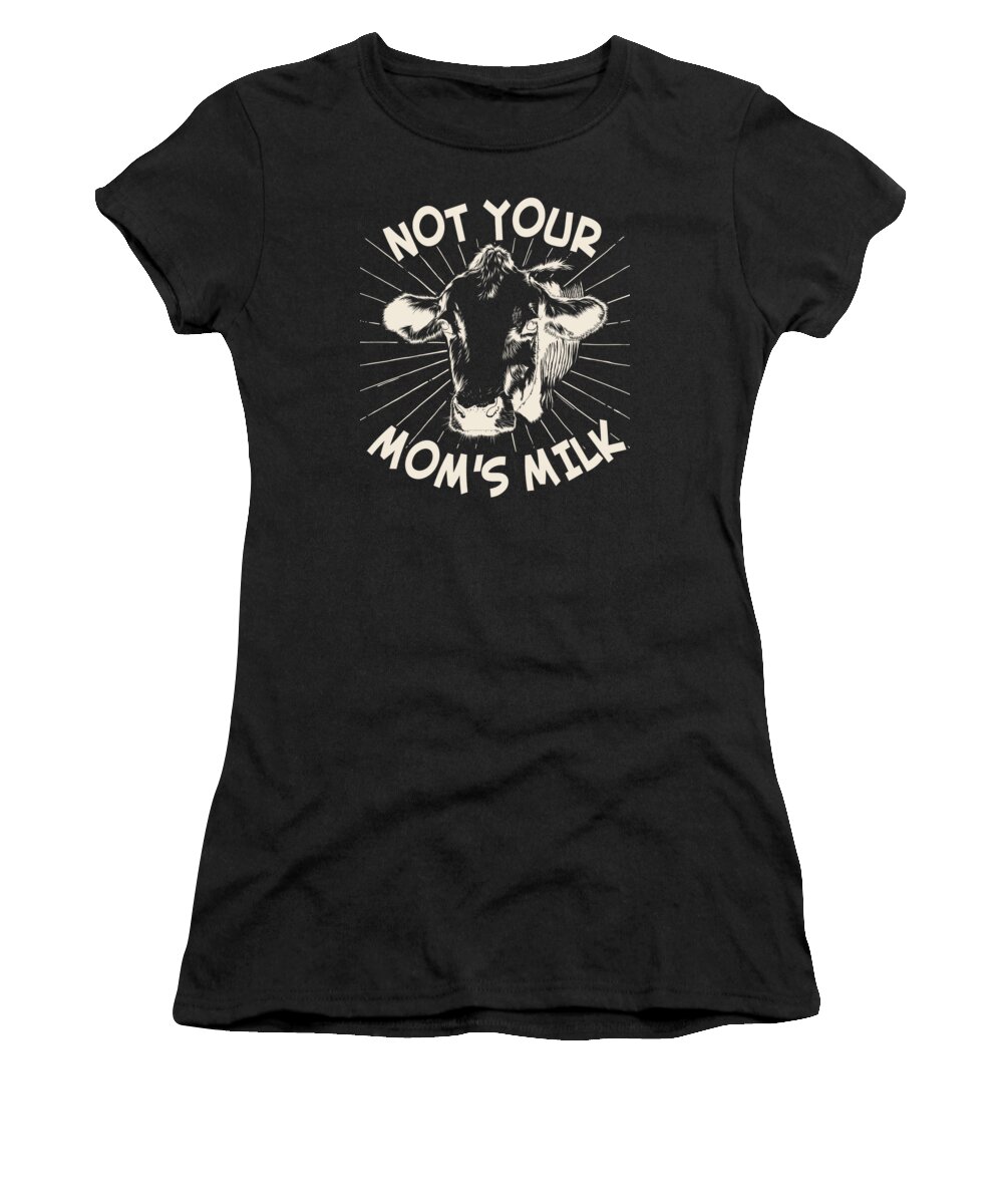 Gifts For Mom Women's T-Shirt featuring the digital art Not Your Moms Milk Go Vegan by Flippin Sweet Gear