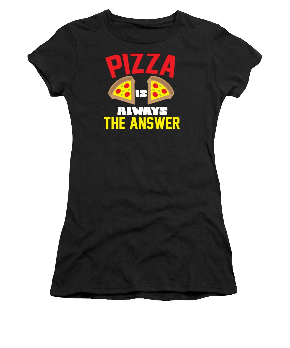 Pizza Women's T-Shirt featuring the digital art Pizza Is The Answer Birthday Gift Idea by Haselshirt