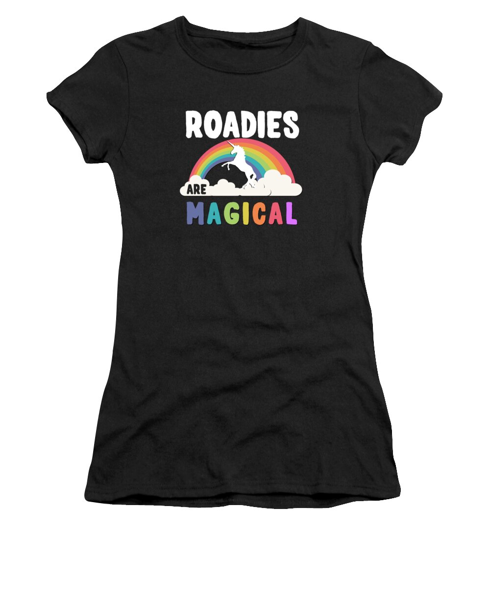 Funny Women's T-Shirt featuring the digital art Roadies Are Magical by Flippin Sweet Gear