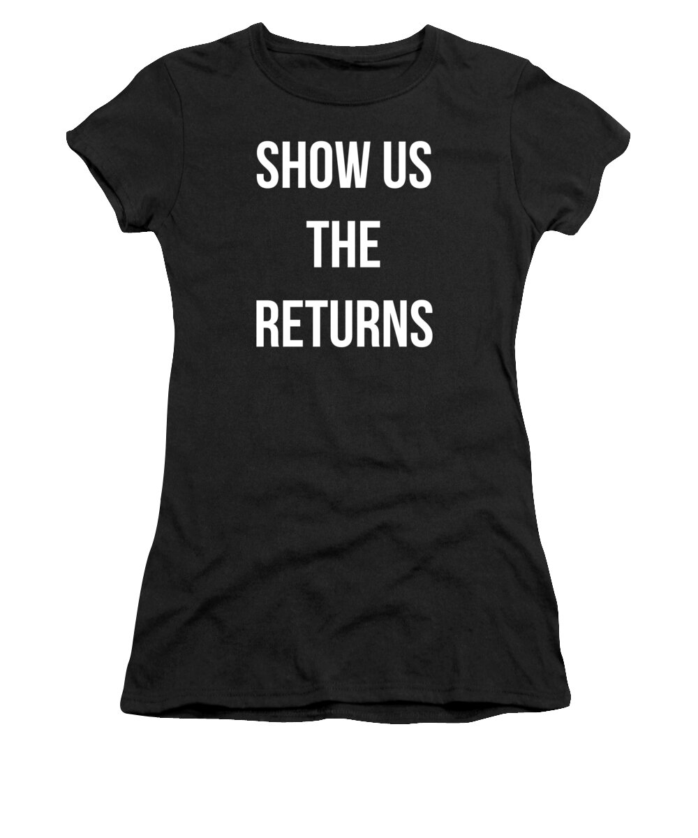 Funny Women's T-Shirt featuring the digital art Show Us The Tax Returns Trump by Flippin Sweet Gear